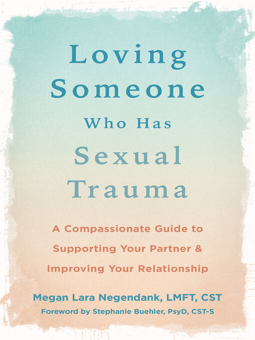 Title details for Loving Someone Who Has Sexual Trauma by Megan Lara Negendank - Available